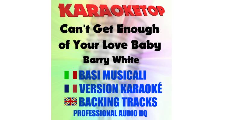 Can't Get Enough of Your Love Baby - Barry White (karaoke, base musicale)