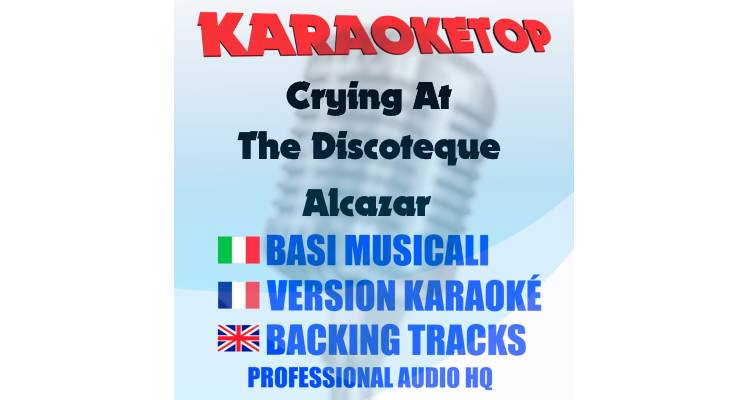 Crying At The Discoteque - Alcazar (karaoke, backing track)