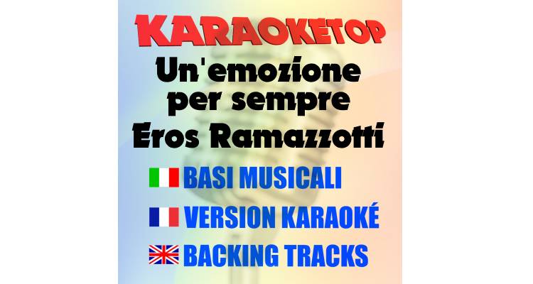 Un'emozione per sempre - Eros Ramazzotti (karaoke, backing track)