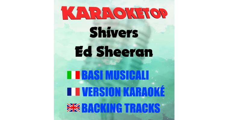 Shivers - Ed Sheeran (karaoke, base musicale)