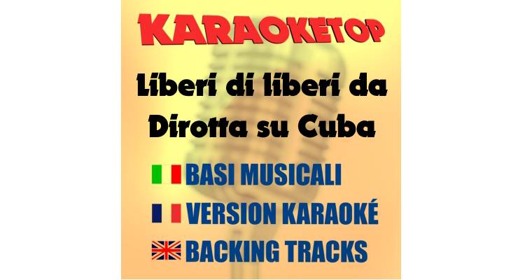 Liberi di liberi da - Dirotta su Cuba (karaoke, backing track)